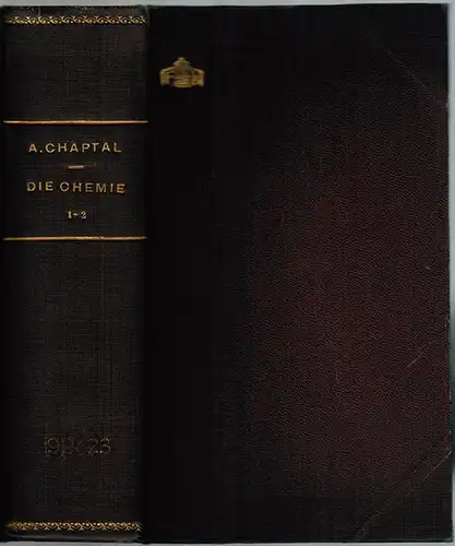 Chaptal, J. A: Die Chemie in ihrer Anwendung auf Künste und Handwerke. Aus dem Französischen übersetzt. Mit Anmerkungen begleitet von Sigismund Friedrich Hermbstädt. [1] Erster.. 