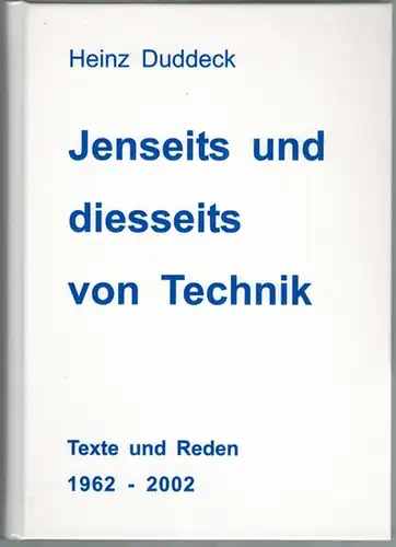 Duddeck, Heinz: Jenseits und diesseits von Technik. Texte und Reden aus 40 Jahren. 1962   2002. [Beiliegend:] Empfehlungen zur Lehre von Technik mit stärkerem.. 