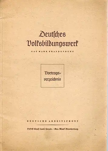 Deutsches Volksbildungswerk Gau Mark Brandenburg (Hg.): Vorträge des Deutschen Volksbildungswerkes Gau Mark Brandenburg für Betriebsveranstaltungen, Wehrmachtsveranstaltungen, Öffentliche Veranstaltungen. [Umschlagtitel: Vortragsverzeichnis]
 Berlin.. 