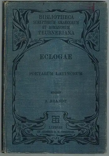 Brandt, Samuel: Eclogae poetarum Latinorum in usum gymnasiorum. Editio altera emendata
 Lipsiae [Leipzig], B. G. Teubner, MCCCCXCVII [1897]. 