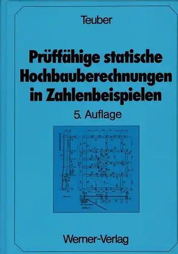 Teuber, Alfons: Prüffähige statische Hochbauberechnungen in Zahlenbeispielen. 5., neubearbeitete und erweiterte Auflage. 260 Abbildungen und 21 Tabellen
 Düsseldorf, Werner-Verlag, 1982. 