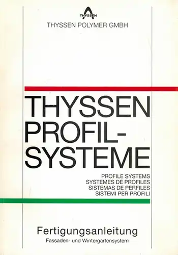 Thyssen Profilsysteme [Profil-Systeme]. Profile systems / Systèmes de Profiles / Sistemas de Perfiles / Sistemi per Profili. Fertigungsanleitung. Fassaden- und Wintergartensystem
 Bogen, Thyssen Polymer GmbH, Juli 1998. 