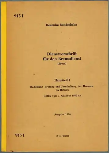 Deutsche Bundesbahn (Hg.): Dienstvorschrift für den Bremsdienst (Brevo). Hauptteil I. Bedienung, Prüfung und Unterhaltung der Bremsen im Betrieb. Gültig vom 1. Oktober 1960 an. Ausgabe...