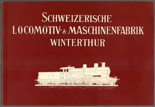 Schweizerische Locomotiv- & Maschinenfabrik Winterthur. Reprint
 Küssnacht, Heinz Rihs, 1978. 