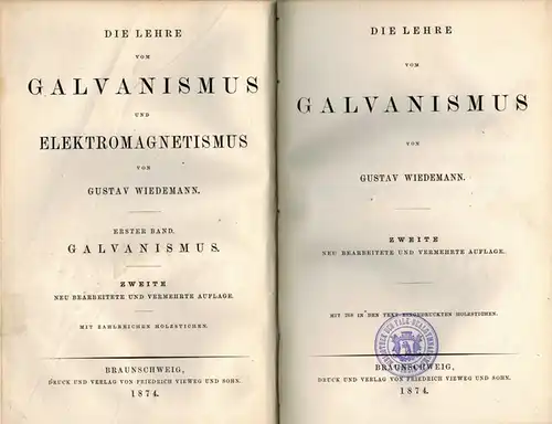 Wiedemann, Gustav: Die Lehre vom Galvanismus. Zweite neu bearbeitete und vermehrte Auflage. Mit 268 in den Text eingedruckten Holzstichen. [= Die Lehre vom Galvanismus und Elektromagnetismus. Erster Band]
 Braunschweig, Friedrich Vieweg und Sohn, 1874. 