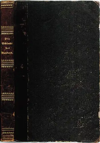 Wiltsch, Johann Elieser Theodor: Die Schlacht von, nicht bei Roßbach oder Die Schlacht auf den Feldern von und bei Reichardtswerben den 5. November 1757, und.. 