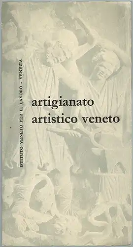 Artigianato Artistico Veneto // Venetian Artistic Craftsmanship // Artisanat Artistique Vénetien // Das Kunsthandwerk Venetiens
 Venezia [Venedig], Istituto Veneto per il Lavoro, Mai 1960. 