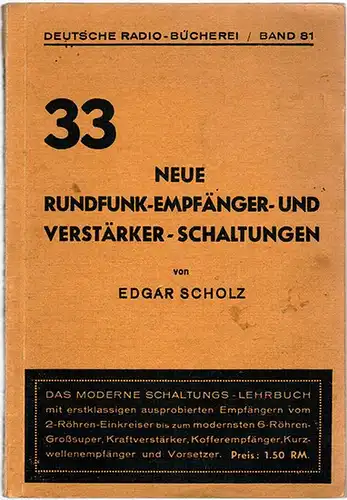 Scholz, Edgar: 33 neue Rundfunk-Empfänger- und Verstärker-Schaltungen, mit 43 Abbildungen. [= Deutsche Radio-Büchrei - Band 81]
 Berlin-Tempelhof, Deutsch-literarisches Institut J. Schneider, (1939). 