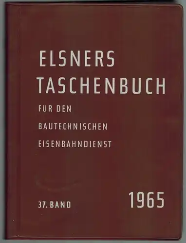 Elsners Taschenbuch für den bautechnischen Eisenbahndienst. 37. Band 1965
 Frankfurt a. M. - Berlin-Zehlendorf, Dr. Arthur Tetzlaff-Verlag, [1964]. 