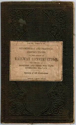 Rudimentary and Practical Instructions on the Science of Railway Construction for the use of Beginners and Those Who Have Commenced Practice. With upwards of one hundred and fifty illustrations
 London, John Weale, 1861. 