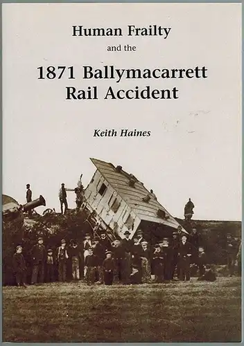Haines, Keith: Human Frailty an the 1871 Ballymacarrett Rail Accident
 Belfast, Ballymaconaghy Publishing, (2002). 