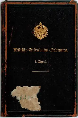 Reichs-Eisenbahn-Amt (Hg.): Militär-Transport-Ordnung und Militärtarif für Eisenbahnen. [= Militär-Eisenbahn-Ordnung I. Theil]. [Es sind eingearbeitet 6. Nachtrag 1906 bis 12. Nachtrag 1913]. [Beiligend:] Erster Nachtrag 1901...