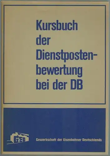 Kursbuch der Dienstpostenbewertung bei der DB [Deutschen Bundesbahn]
 Ohne Ort, Gewerkschaft der Eisenbahner Deutschland (GdED), [1971]. 