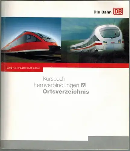Kursbuch Teil A. Fernverbindungen. Ortsverzeichnis. Gültig vom 14.12. 2003 bis 11.12.2004
 Frankfurt/Main, Deutsche Bahn Geschäftsbereich Reise&Touristik, 2003. 