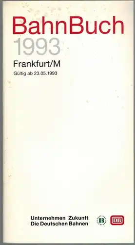 Bahnbuch 93. Frankfurt/M. Gültig ab 23.05.1993
 Frankfurt am Main, Deutsche Bundesbahn Zentrale Hauptverwaltung, 1993. 