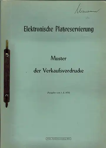 Elektronische Platzreservierung. [1] Muster der Verkaufsvordrucke (Ausgabe vom 1. 2. 1970). [2] Vordruckmuster für innerdienstliche Zwecke (Stand vom 15. 4. 1970)
 Köln, Fahrkartenverwaltung, 1970. 