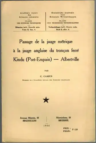 Camus, C: Passage de la jauge métrique à la jauge anglaise du troncon ferré Kindu (Port-Empain)-Albertville. Mémoire présenté à la séance du 25 novembre 1955...