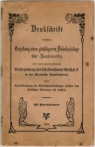 Denkschrift betreffend Erzielung einer günstigeren Bahnhofslage für Zeulenbroda und, damit zusammenhängend, Eineziehung des Fürstenthums Reuß ä. L. [ältere Linie] in das Preußische Staatsbahnnetz sowie Vervollständigung...