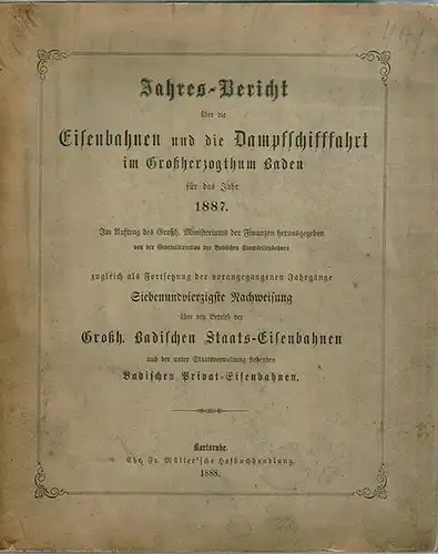 Generaldirection der Badischen Staatseisenbahnen (Hg.): Jahres Bericht über die Eisenbahnen und die Dampfschifffahrt im Großherzogthum Baden für das Jahr 1887. Im Auftrag des Großh. Ministeriums.. 