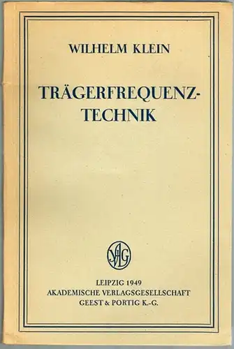 Klein, Wilhelm: Trägerfrequenz-Technik [Trägerfrequenztechnik]. Mit 110 Abbildungen
 Leipzig, Akademische Verlagsgesellschaft Geest & Portig, 1949. 