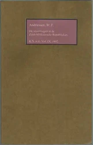 Andriessen, W. F: De spoorwegen in de Zuid-Afrikaansche Republieken. [aus:] Tijdschrift van het Kon. Nederl. Aardrijkskundig Genootschap 1892 [K. N. A. G. Vol IX]
 Ohne Ort, ohne Verlag, 1892. 