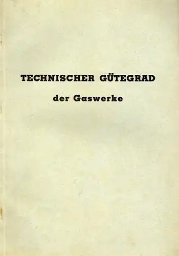Parade, Walter; Enger, Franz; Baussus, Hans: Technischer Gütegrad der Gaswerke (Ermittlung nach spezifischem Ausbringen an Gas und Koks).   Produktions Normen für Gaswerke.. 