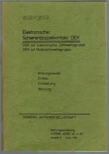 Siemens (Hg.): Elektronischer Schienendoppelkontakt DEK. DEK auf elektronische Zählwerksgruppe. DEK auf Motorzählwerksgruppe. Wirkungsweise - Einbau - Einstellung - Wartung. Wartungsanleitung A25999-A635-A1-*-20. Ausgabe 6
 Ohne Ort...
