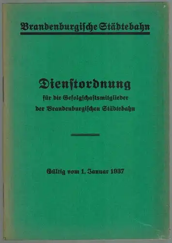 Brandenburgische Städtebahn: Dienstordnung für die Gefolgschaftsmitglieder der Brandenburgischen Städtebahn. Gültig vom 1. Januar 1937
 Brandenburg, Städtebahn, 1937. 
