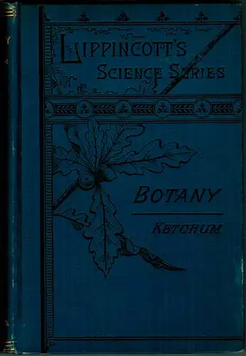 Chambers-Ketchum, Annie: Botany for academies and colleges; consisting of plant development and structure from seaweed to clematis, with two hundred and fifty illustrions; and A manual of plants including all the known orders with their representative gen