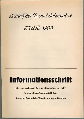 Fiebig, Günther: Lichterfelder Versuchslokomotive Modell 1900. Informationsschrift über die Drehstrom-Versuchslokomotive von 1900, hergestellt von Siemens & Halske; heute im Bestand des Verkehrsmuseums Dresden
 Ohne Ort...