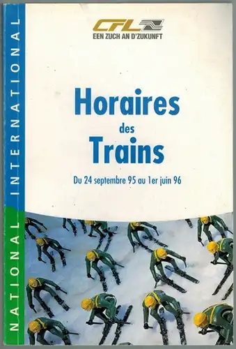 CFL [Chemins de fer de Luxembourg] Horaires des Trains. National - International. Du 24 septembre 95 au 1er juin 96
 Luxembourg, CFL, 1995. 