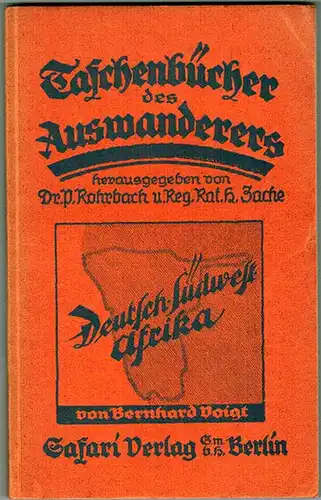Voigt, Bernhard: Südwestafrika. [Umschlagtitel abweichend: Deutsch-Südwest-Afrika]. 3. Auflage. [= Taschenbücher des Auswanderers - Herausgegeben von P. Rohrbach und H. Zache]
 Berlin, Safari Verlag, (1926). 