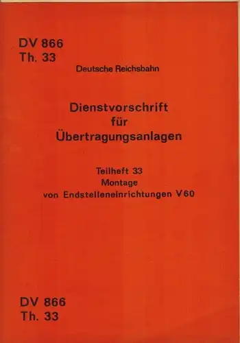 Ministerium für Verkehrswesen (Hg.): Dienstvorschrift für Übertragungsanlagen. Teilheft 33. Montage von Endstelleneinrichtungen V 60. Gültig ab 1. Januar 1977. [Beilage:] Berichtigungsheft 1 ... gültig ab...