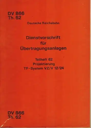 Ministerium für Verkehrswesen (Hg.): Dienstvorschrift für Übertragungsanlagen. Teilheft 62. Projektierung TF-System VZ/V 12/24. Gültig ab 1. Januar 1984. 1. Auflage. [Beilage:] Berichtigung Nr. 1...