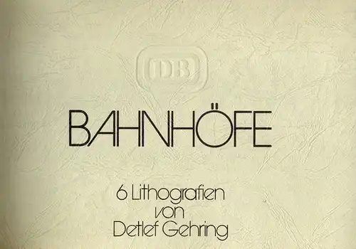 Gehring, Detlef: Bahnhöfe. 6 Lithografien
 Ohne Ort, Deutsche Bundesbahn, ohne Jahr [vermutlich 80er-Jahre]. 