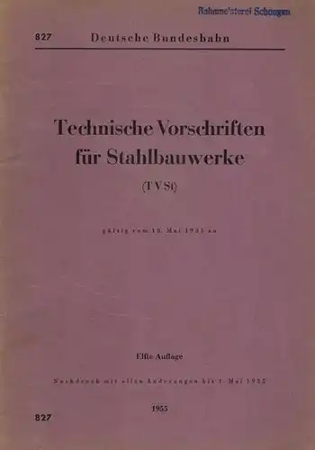 Deutsche Bundesbahn (Hg.): Technische Vorschriften für Stahlbauwerke (TVSt), gültig vom 10. Mai 1935 an. Elfte Auflage. Nachdruck mit allen Änderungen bis 1. Mai 1955. [= DV 827]
 München, Bundesbahn-Zentralamt, 1955/1969. 