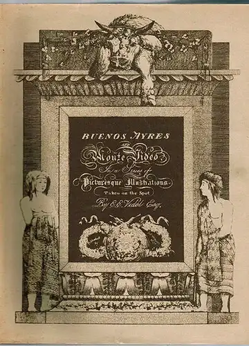 Vidal, Emeric Essex: Picturesque Illustrations of Buenos Ayres and Monte Video, consisting of Twenty-Four Views: accompanied with Descritions of the Scenery, and of the costumes, manners, etc. of the inhabitants of those cities and their environs. [Reprin