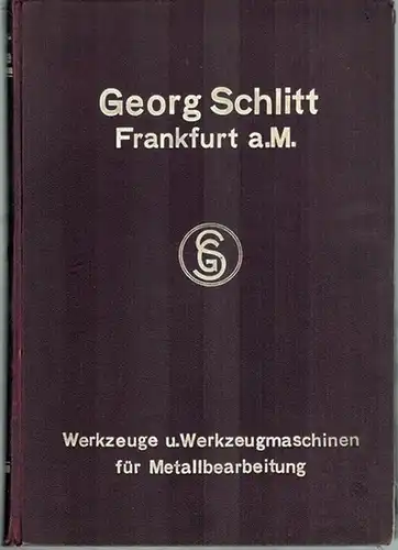Georg Schlitt. Werkzeuge und Werkzeugmaschinen Frankfurt am Main. Werkzeuge für Metallbearbeitung. Ausgabe 1925. [Katalog]
 Frankfurt am Main, Georg Schlitt, [Mai] 1925. 