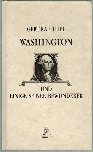 Raeithel, Gert: Washington und einige seiner Bewunderer. [= Mount Vernon Dragonfly Band 1]
 Konstanz, Faude, September 1987. 