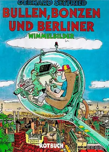 Seyfried, Gerhard: Bullen, Bonzen und Berliner. Wimmelbilder. [= Rotbuch-Comic]
 Hamburg, Rotbuch Verlag, 1998. 