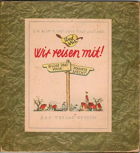 Specht, Jochen: Ein Blatt fliegt über Stadt und Land. Und wir - Wir reisen mit! Bilder und Verse: Jochen Specht
 Berlin, EOS-Verlag, 1949. 