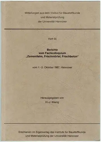 Wierig, Hans-Joachim (Hg.): Berichte vom Fachkolloquium "Zementleim, Frischmörtel, Frischbeton" vom 1.-2. Oktober 1987, Hannover. [= Mitteilungen aus dem Institut für Baustoffkunde und Materialprüfung der Universität...