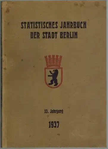 Statistisches Amt der Stadt Berlin (Hg.): Statistisches Jahrbuch der Stadt Berlin. 13. Jahrgang 1937
 Berlin, Statistisches Amt der Stadt, 1938. 