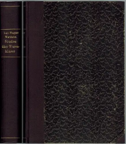 Lux, Käthe; Wagner, Hermann; Wertheim, Abraham (Hg.): Studien über Warenhäuser [Rückentitel]. [1] Studien über die Entwicklung der Warenhäuser in Deutschland. Mit 9 Tabellen und 28...