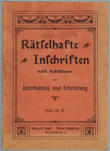 Rätselhafte Inschriften nebst Auflösungen zur Unterhaltung und Erheiterung
 Berlin-Schöneberg, Georg E. Nagel, ohne Jahr [um 1910]. 