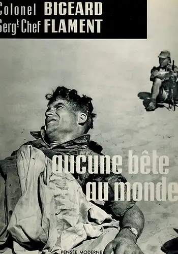 Bigeard, Marcel [Colonel]: Aucune Bête au Monde ... Photos du Sergent-Chef Marc Flament
 Paris, Éditions de la Pensée Moderne, (1959). 