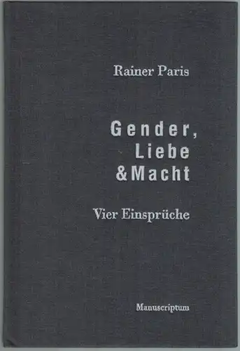 Paris, Rainer: Gender, Liebe & Macht. Vier Einsprüche
 Waltrop - Leipzig, Manuscriptum, (2008). 