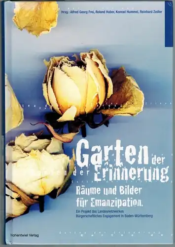 Frei, Alfred Georg; Huber, Roland; Hummel, Konrad; Zedler, Reinhard: Garten der Erinnerung. Räume und Bilder für Emanzipation. Ein Projekt des Landesnetzwerkes Bürgerschaftliches Engagement in Baden.. 