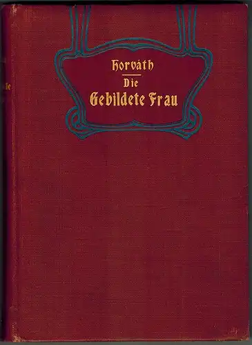 Horváth, Leo: Die Gebildete Frau
 Graz, Verlags-Buchhandlung "Styria", 1899. 