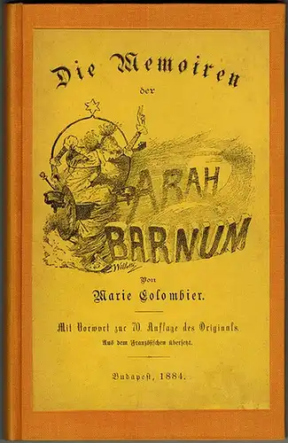 Colombier, Marie: Die Memoiren der Sarah Barnum. Aus dem Französischen. Mit Vorwort zur siebzigsten Auflage des Originals
 Budapest, Pallas (Druck), 1884. 